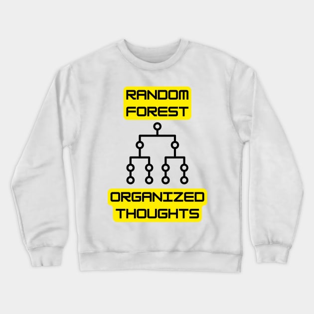 Random Forest: Organized Thoughts - Data Science & Machine Learning Tee Crewneck Sweatshirt by ColortrixArt